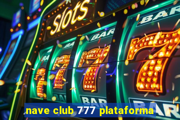 nave club 777 plataforma